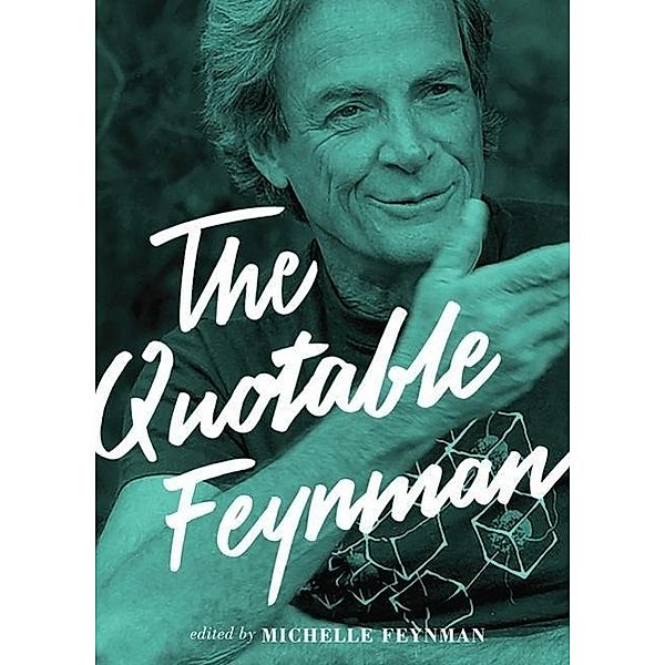 Quotable Feynman, Richard P. Feynman