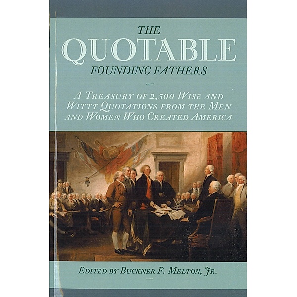 Quotable Founding Fathers, Buckner F., Jr. Melton