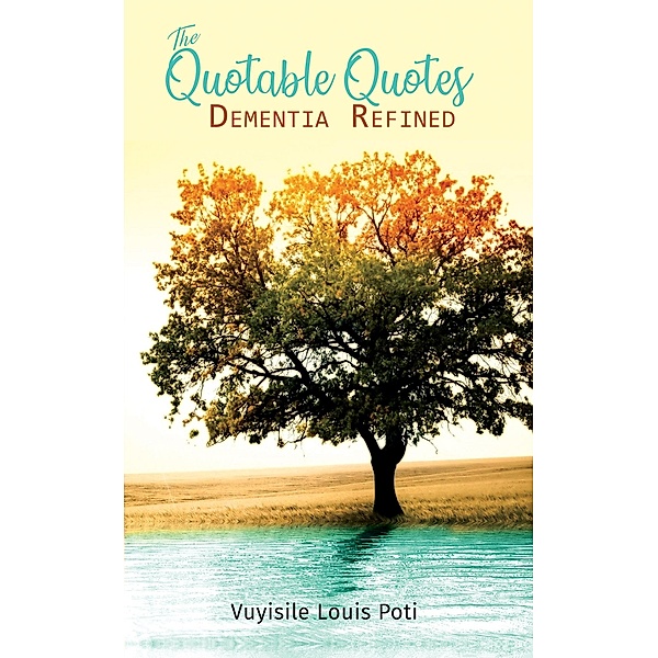 Quotable Quotes: Dementia Refined / Austin Macauley Publishers, Vuyisile Louis Poti