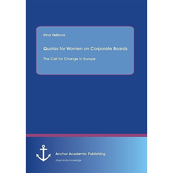 Quotas for Women on Corporate Boards: The Call for Change in Europe, Irina Velkova