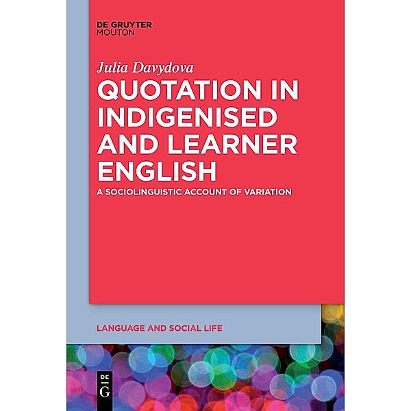 Quotation in Indigenised and Learner English / Language and Social Life [LSL] Bd.16, Julia Davydova