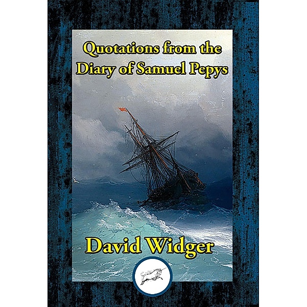 Quotations from the Diary of Samuel Pepys / Dancing Unicorn Books, David Widger