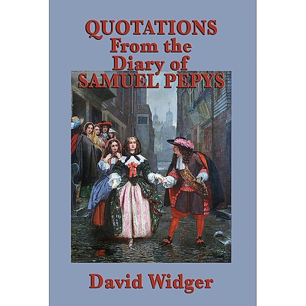 Quotations from the Diary of Samuel Pepys / SMK Books, David Widger