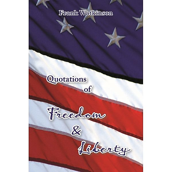 Quotations of Freedom & Liberty, Frank W Watkinson