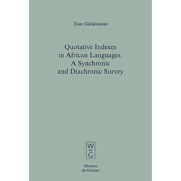 Quotative Indexes in African Languages / Empirical Approaches to Language Typology Bd.34, Tom Güldemann