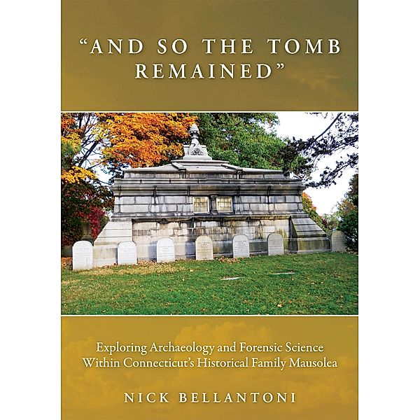 &quote;And So the Tomb Remained&quote; / Studies in Funerary Archaeology, Bellantoni Nick Bellantoni