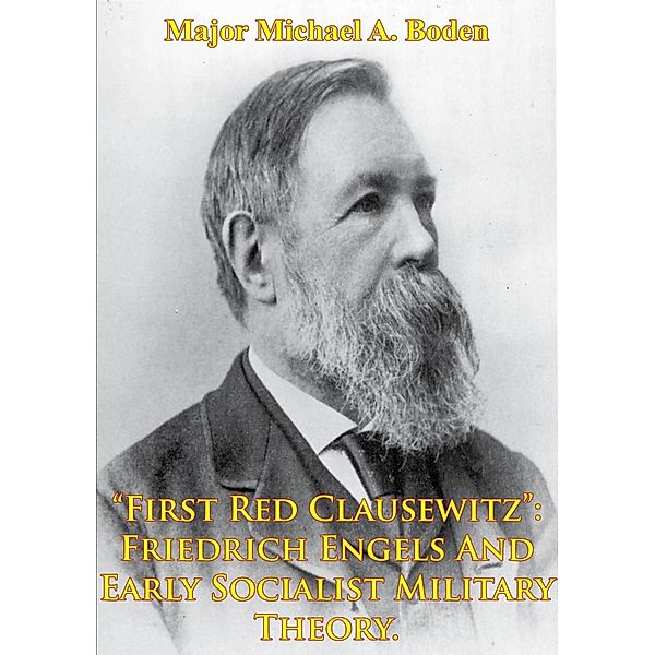 &quote;First Red Clausewitz&quote;: Friedrich Engels And Early Socialist Military Theory, Major Michael A. Boden