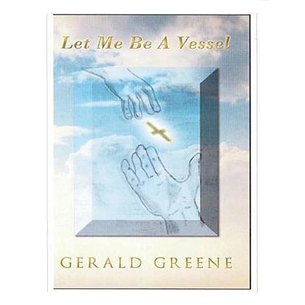 &quote;Let Me Be A Vessel&quote;, Gerald Greene