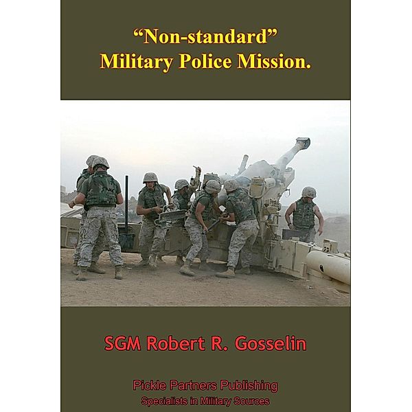 &quote;Non-Standard&quote; Military Police Mission, SGM Robert R. Gosselin