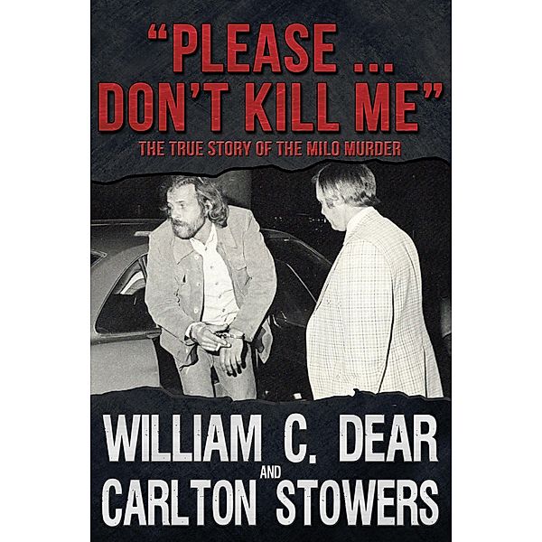 &quote;Please ... Don't Kill Me&quote;: The True Story of the Milo Murder / Crossroad Press, William C. Dear