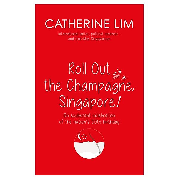 &quote;Roll Out the Champagne, Singapore!&quote; / Marshall Cavendish Editions, Catherine Lim