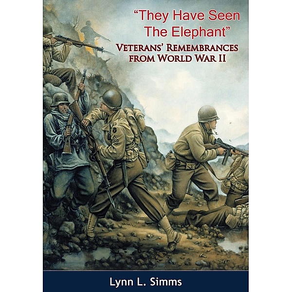 &quote;They Have Seen The Elephant&quote;: Veterans' Remembrances from World War II, Lynn L. Simms