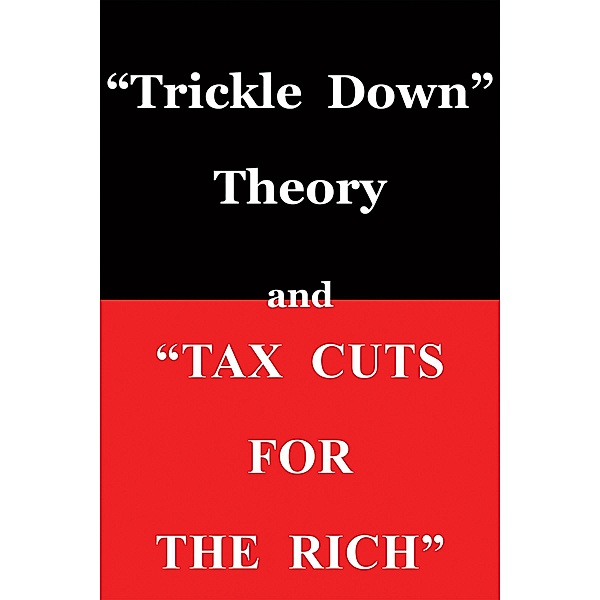 &quote;Trickle Down Theory&quote; and &quote;Tax Cuts for the Rich&quote; / Hoover Institution Press, Thomas Sowell