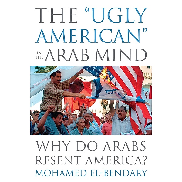 &quote;Ugly American&quote; in the Arab Mind, El-Bendary Mohamed El-Bendary