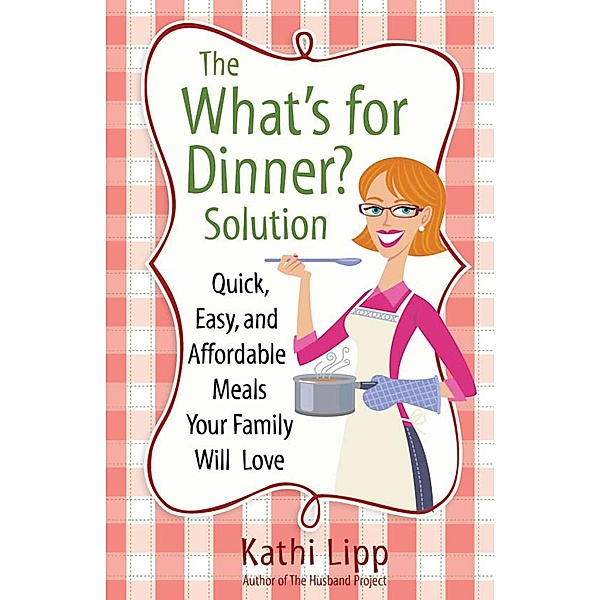 &quote;What's for Dinner?&quote; Solution, Kathi Lipp