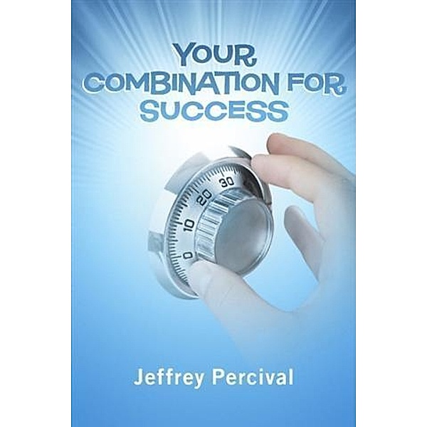 &quote;Your Combination for Success&quote;, Jeffrey R. Percival
