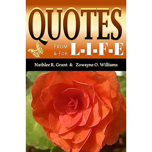 Quotes From and For L-I-F-E, Zowayne O. Williams, Nathlee R. Grant