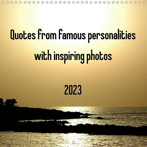 Quotes from famous personalities with inspiring photos (Wall Calendar 2023 300 × 300 mm Square), Claudia Kleemann