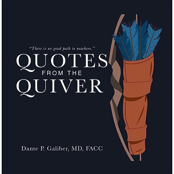 Quotes from the Quiver, Dante P. Galiber MD FACC