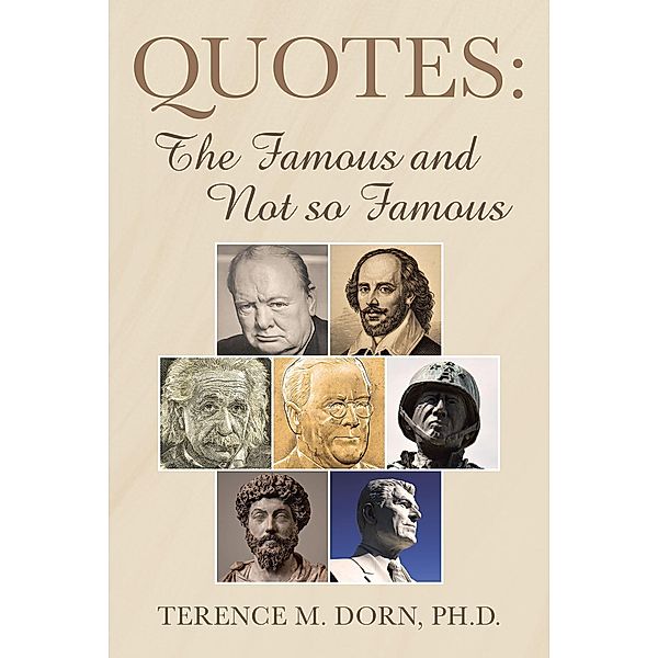 Quotes: The Famous and Not so Famous, Terence M. Dorn Ph. D.