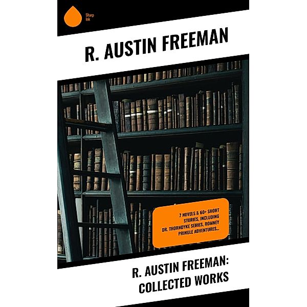 R. Austin Freeman: Collected Works, R. Austin Freeman