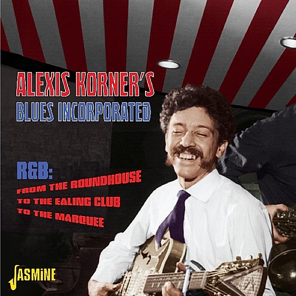 R&B: From The Roundhouse,To The Ealing Club,To T, Alexis Korner