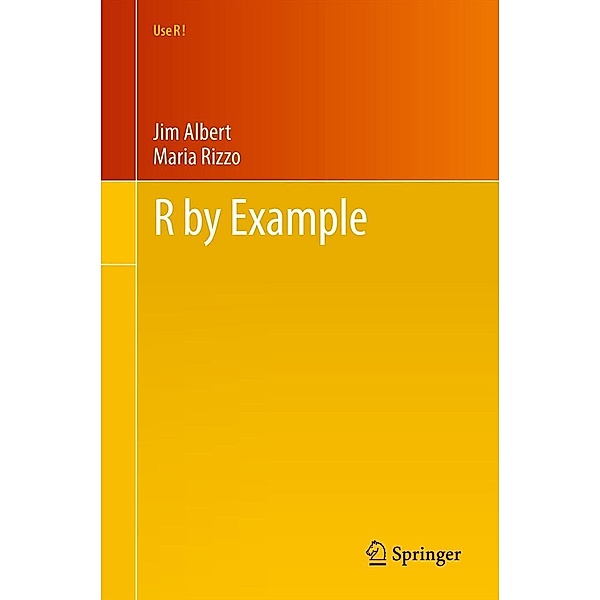 R by Example / Use R!, Jim Albert, Maria Rizzo