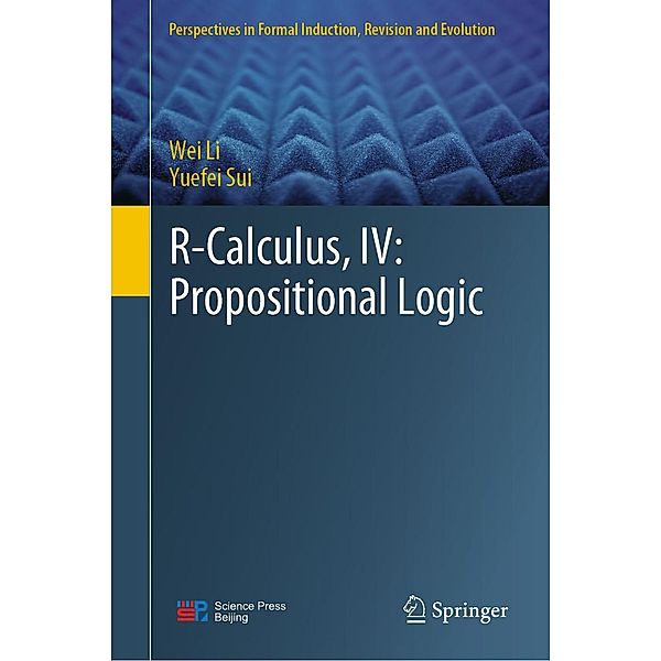 R-Calculus, IV: Propositional Logic / Perspectives in Formal Induction, Revision and Evolution, Wei Li, Yuefei Sui