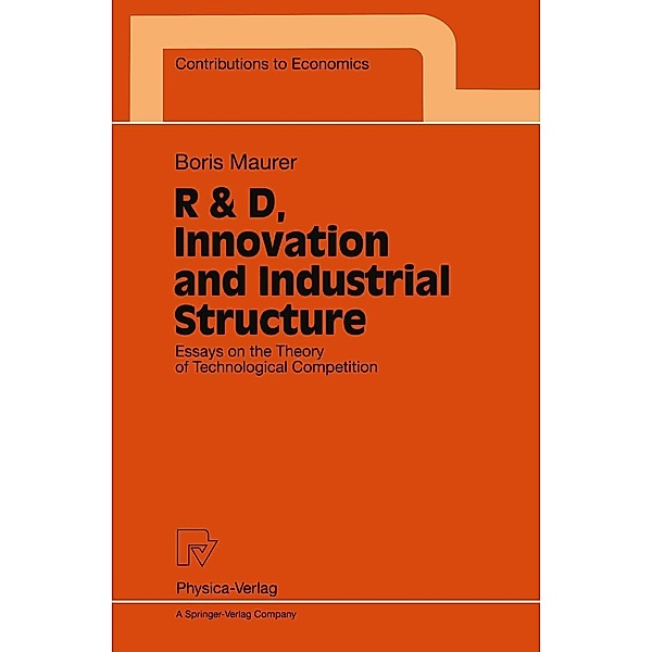 R & D, Innovation and Industrial Structure / Contributions to Economics, Boris Maurer