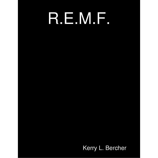 R.E.M.F., Kerry L. Bercher