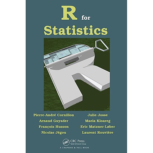 R for Statistics, Pierre-Andre Cornillon, Arnaud Guyader, Francois Husson, Nicolas Jegou, Julie Josse, Maela Kloareg, Eric Matzner-Lober, Laurent Rouvière