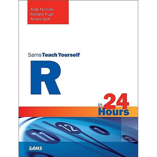 R in 24 Hours, Sams Teach Yourself, Andy Nicholls, Richard Pugh, Aimee Gott