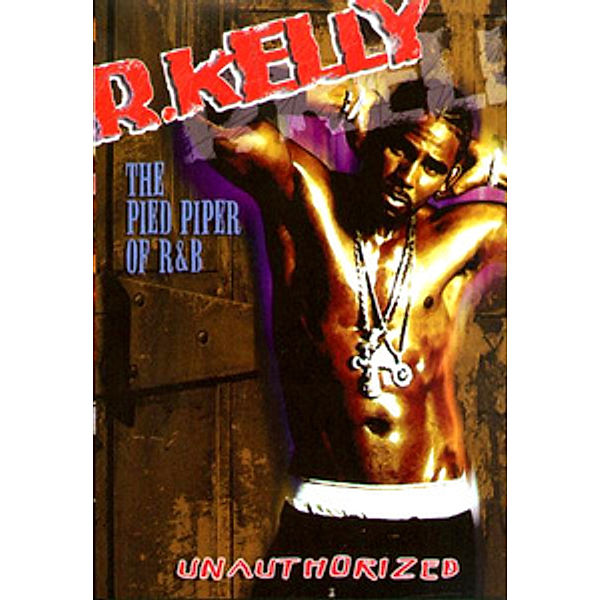 R. Kelly - The Pied Piper of R&B, R Kelly