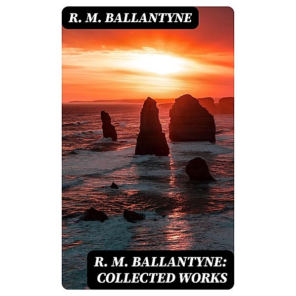 R. M. Ballantyne: Collected Works, R. M. Ballantyne