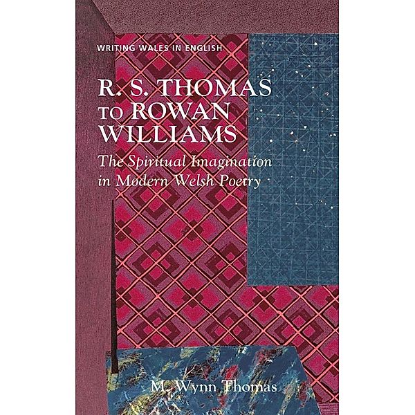 R. S. Thomas to Rowan Williams / Writing Wales in English, M. Wynn Thomas