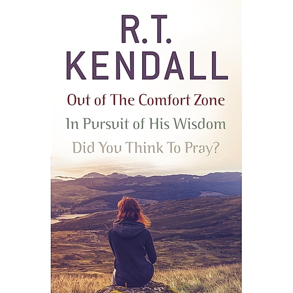 R. T. Kendall: In Pursuit of His Wisdom, Did You Think to Pray?, Out of the Comfort Zone, R T Kendall Ministries Inc., R. T. Kendall