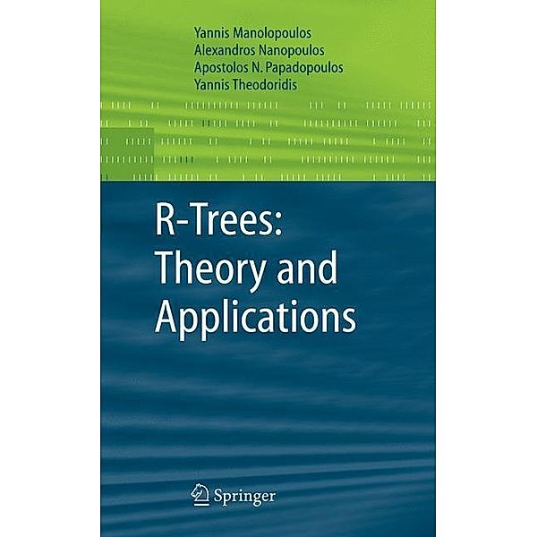 R-Trees: Theory and Applications, Yannis Manolopoulos, Yannis Theodoridis, Apostolos N. Papadopoulos, Alexandros Nanopoulos