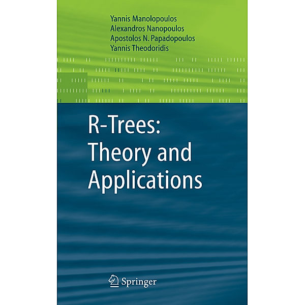 R-Trees: Theory and Applications, Yannis Manolopoulos, Alexandros Nanopoulos, Apostolos N. Papadopoulos, Yannis Theodoridis