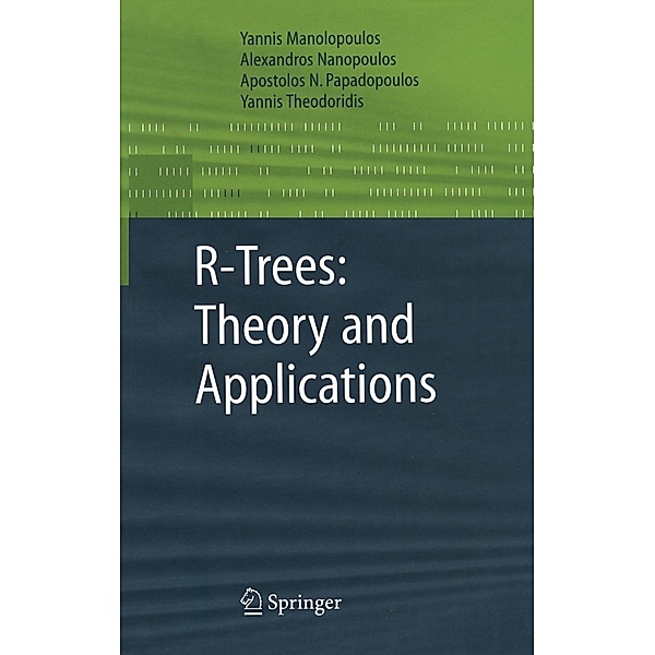 R-Trees: Theory and Applications / Advanced Information and Knowledge Processing, Yannis Manolopoulos, Alexandros Nanopoulos, Apostolos N. Papadopoulos, Yannis Theodoridis