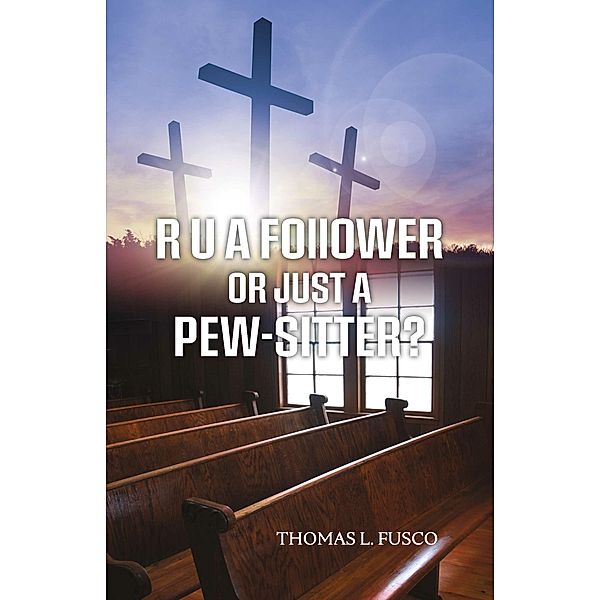 R  U  A Follower or Just A Pew-Sitter?, Thomas L. Fusco