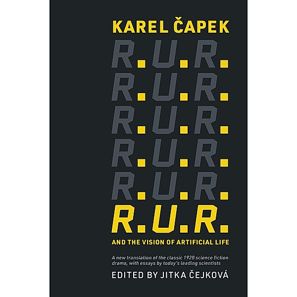 R.U.R. and the Vision of Artificial Life, Karel Capek