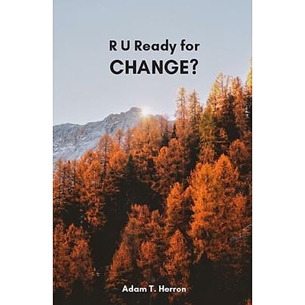 R U Ready for Change?, Adam Herron