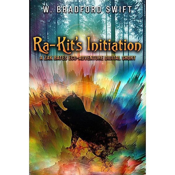 Ra-Kit's Initiation (Zak Bates Eco-adventure Series, #0) / Zak Bates Eco-adventure Series, W. Bradford Swift