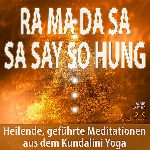 Ra Ma Da Sa Sa Say So Hung - Heilende, geführte Meditationen aus dem Kundalini Yoga, Torsten Abrolat, Franziska Diesmann
