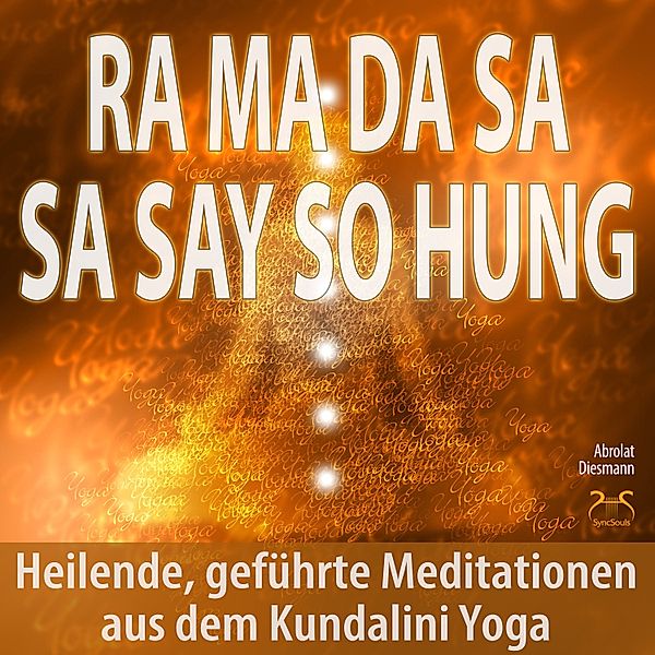 Ra Ma Da Sa Sa Say So Hung - Heilende, geführte Meditationen aus dem Kundalini Yoga, Torsten Abrolat, Franziska Diesmann