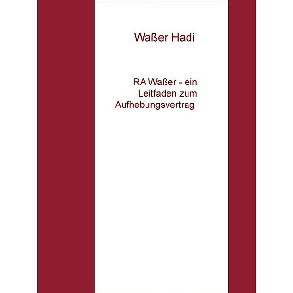 RA Wasser - ein Leitfaden zum Aufhebungsvertrag, Wasser Hadi