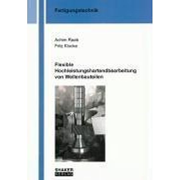 Raab, A: Flexible Hochleistungshartendbearbeitung von Wellen, Achim Raab, Fritz Klocke