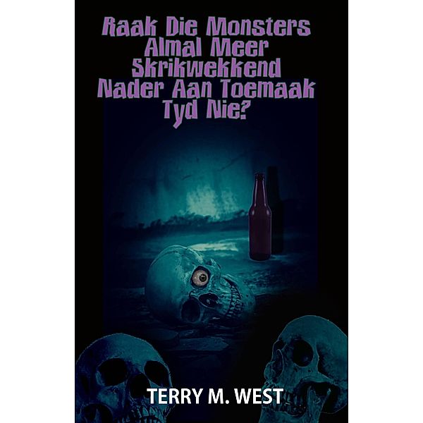 Raak die Monsters almal meer Skrikwekkend nader aan toemaak tyd nie?, Terry M. West