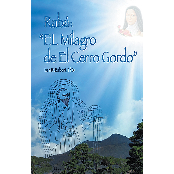 Rabá: El Milagro De El Cerro Gordo, Iván R. Balconi PhD