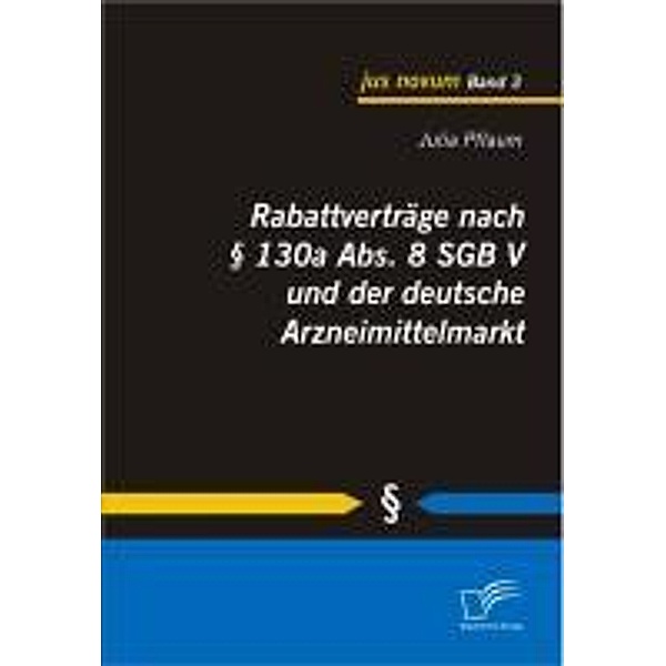 Rabattverträge nach § 130a Abs. 8 SGB V und der deutsche Arzneimittelmarkt / jus novum, Julia Pflaum